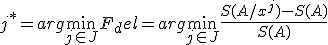  j^*= arg \min_{j\in J}F_del= arg \min_{j\in J}{\frac{S(A/x^j)-S(A)}{S(A)}} 